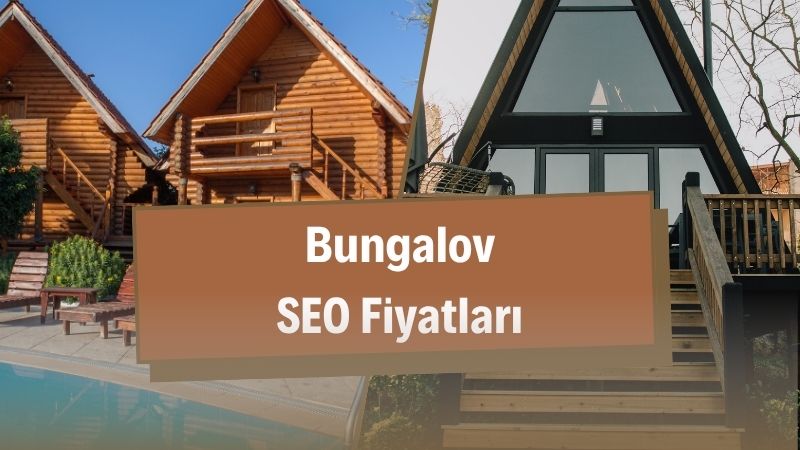Bungalov SEO Fiyatları