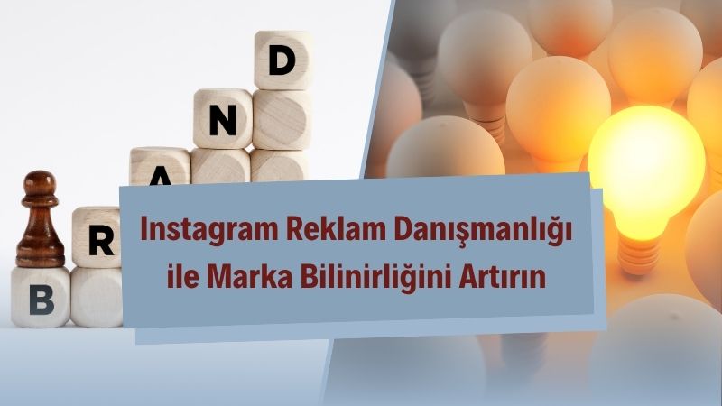 Instagram Reklam Danışmanlığı ile Marka Bilinirliğini Artırın