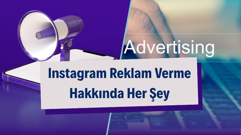 Instagram Reklam Verme Hakkında Her Şey 