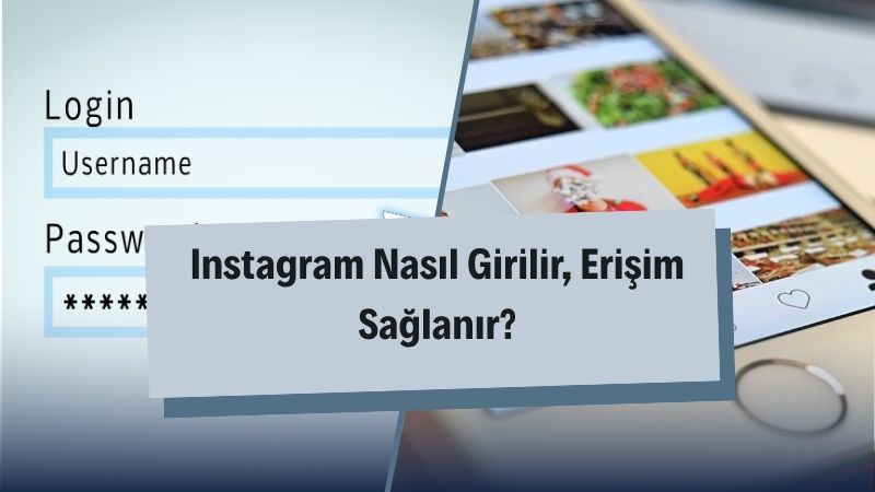 Instagram Nasıl Girilir, Erişim Sağlanır?