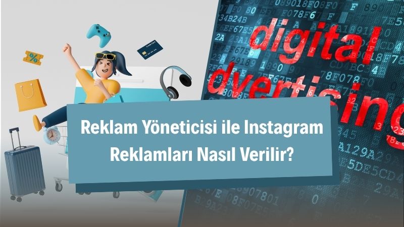 Reklam Yöneticisi ile Instagram Reklamları Nasıl Verilir?